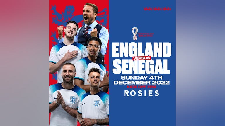 ENGLAND V SENEGAL 4|12|22 LIVE AT ROSIES FREE ENTRY // FREE DRINK & FREE AFTER PARTY TICKETS  