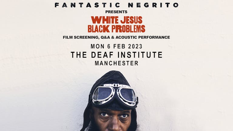 Fantastic Negrito : White Jesus Black Problems Film screening, Q&A and acoustic performance
