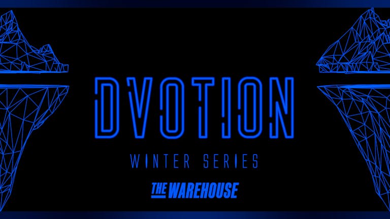 DVOTION | FINAL 100 TICKETS! | WINTER SERIES | THE WAREHOUSE | 6th DECEMBER