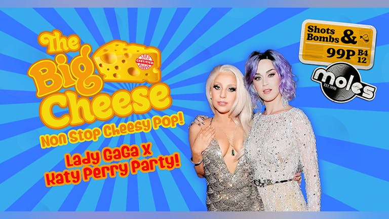 The Big Cheese - Lady Gaga x Katy Perry Party!