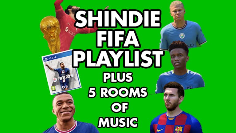 SHINDIE - Shit Indie Disco - Unofficial World Cup FIFA PLAYLIST HOUR AND FOOTY SHIRTS SPECIAL -  Plus 5 ROOMS of Music - Indie / Throwbacks / Emo, Alt & Metal / Hip Hop & RnB / Disco, Funk, Soul, Pop
