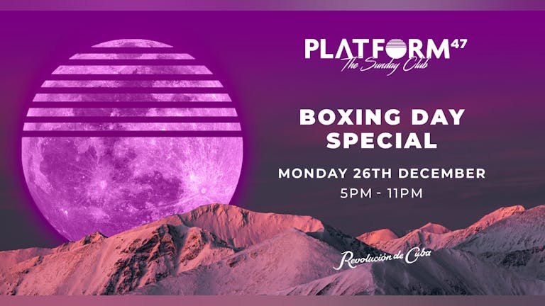 Platform47 | Boxing Day Special | Monday 26th December