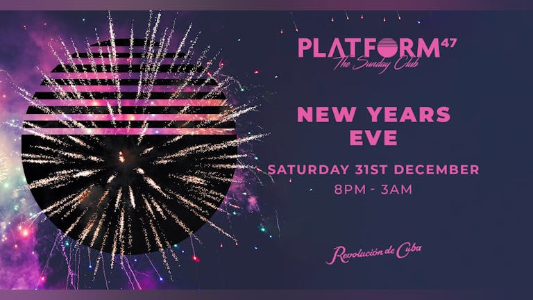 Platform47 | New Years Eve | Saturday 31st December