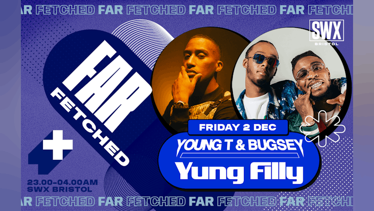 FARFETCHED Presents YUNG FILLY + YOUNG T & BUGSEY 