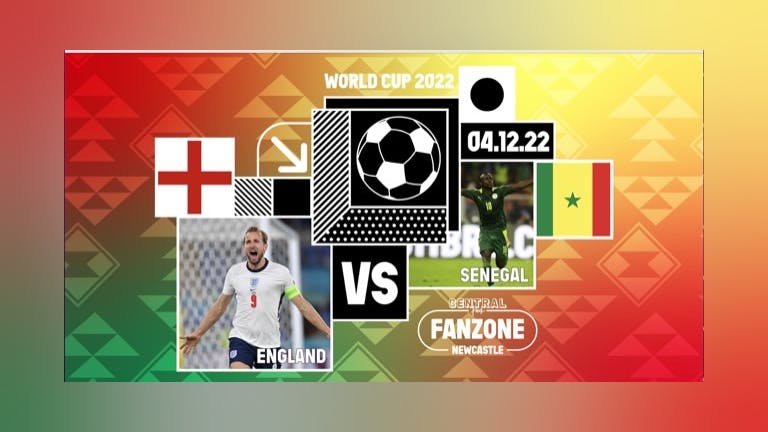 England VS Senegal - 7pm Kick Off - World Cup 2022 Fanzone 