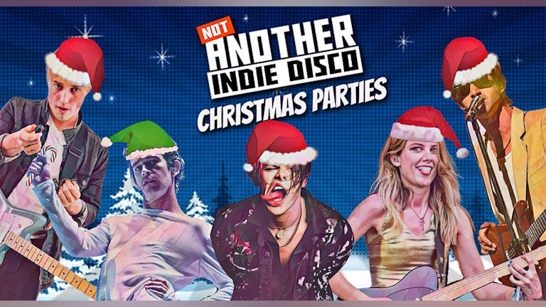 Not Another Christmas Indie Disco - 10th Dec- ADVANCE TICKETS OFF SALE 9PM- TICKETS AVAILABLE ON DOOR TONIGHT