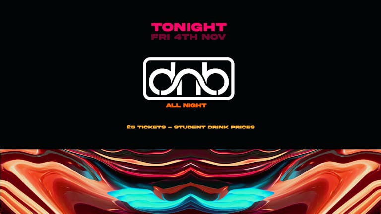 [TONIGHT] DRUM & BASS - STUDENT SPECIAL - FINAL £5 TICKETS