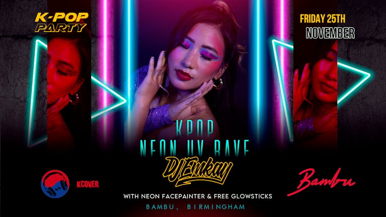 K-Pop Party Birmingham - NEON UV RAVE with DJ EMKAY | Friday 25th November