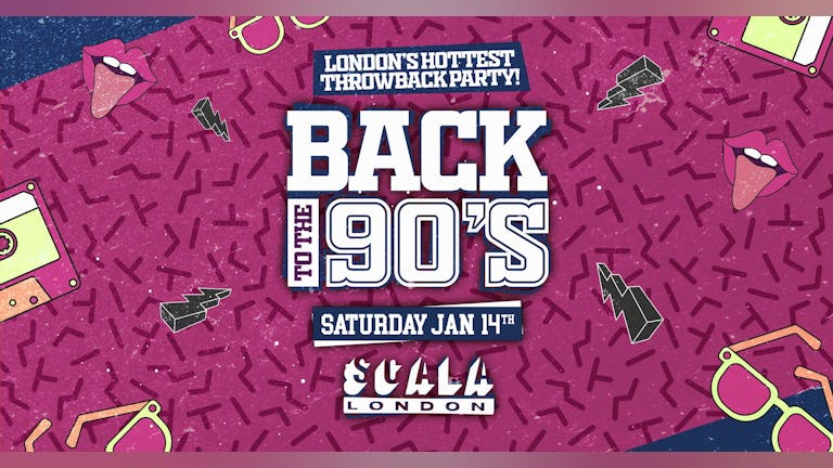 Back To The 90's - London's ORIGINAL Throwback Session 👑  Scala London