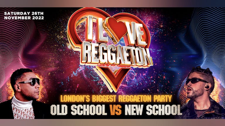 I LOVE REGGAETON - LONDON'S BIGGEST REGGAETON PARTY - Saturday 26th November 2022