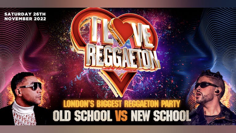 I LOVE REGGAETON - LONDON'S BIGGEST REGGAETON PARTY - Saturday 26th November 2022