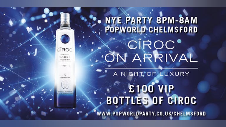 Popworld Chelmsford Presents Ciroc On Arrival NEW YEARS EVE 2022
