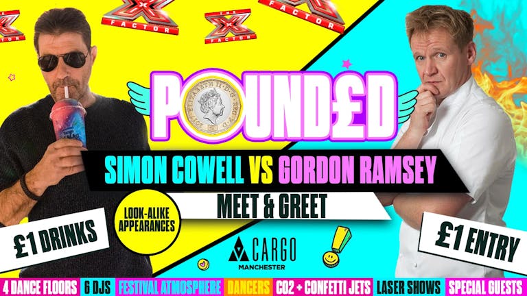  POUNDED PRESENTS SIMON COWELL VS GORDON RAMSEY LIVE MEET AND GREET! 🤩 £1 entry £1 drinks ALL NIGHT! 🤯Manchesters Biggest £ Event!! 🤩 