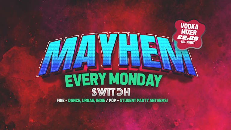 MAYHEM - Every Monday at SWITCH | 1st Drink Free with ticket