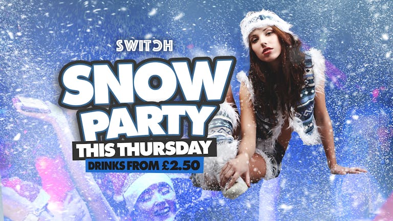 XMAS SNOW PARTY | Switch | £2.50 DRINKS