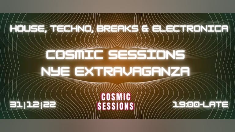 Cosmic Sessions presents; NYE Extravaganza