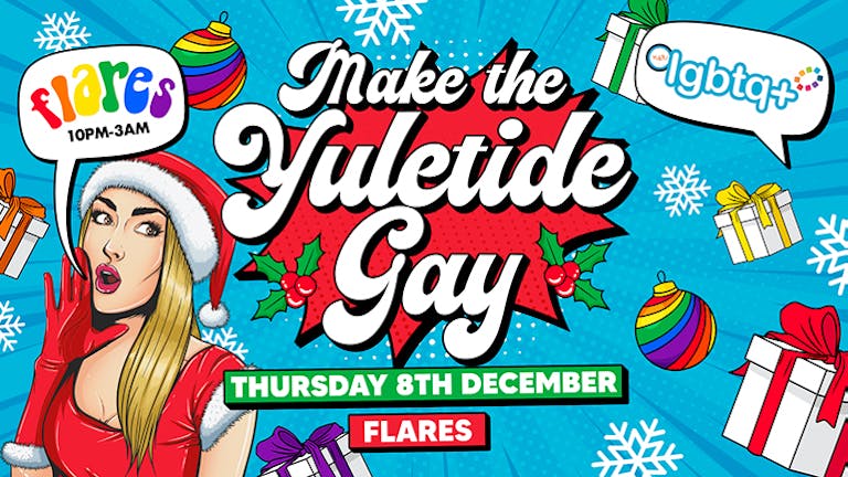 MAKE THE YULETIDE GAY!  - Thursday at Flares