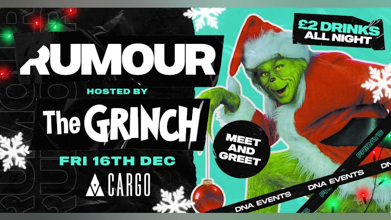 Cargo: Rumour Fridays  - Hosted by The Grinch 🎅🏽 FREE ENTRY 💃🏼