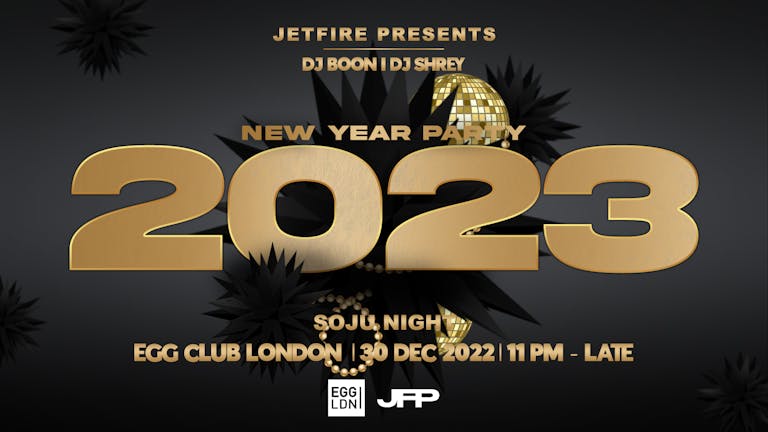 NEW YEAR PARTY ╳ SOJU NIGHT | JETFIRE 🍾  | EGG LONDON | 30th DEC 2022