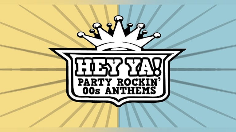 HEY YA! - Party Rockin' 00 Anthems!