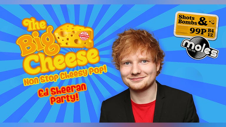 The Big Cheese - chEd Sheeran Party!