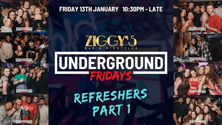 Underground Fridays at Ziggy's - Refreshers Part 1 - 13th January
