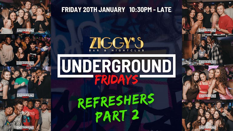 Underground Fridays at Ziggy's - Refreshers Part 2 - 20th January