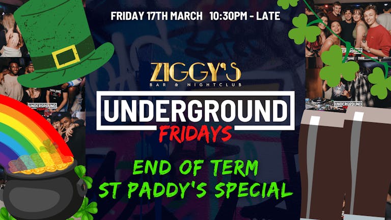 Underground Fridays at Ziggy's - END OF TERM ST PADDY'S SPECIAL - 17th March