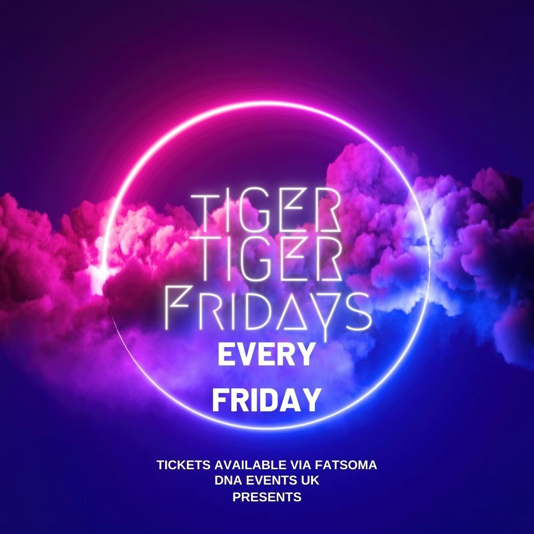 DNA Events UK Presents: Tiger Tiger Fridays – Every Friday