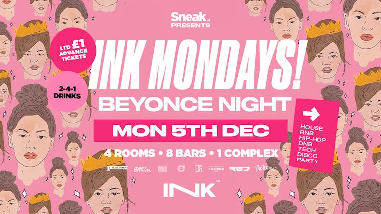 INK MONDAYS • Beyonce Night | Mon 5th Dec | 2-4-1 Drinks | £1 Tickets