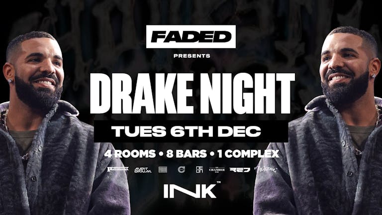 ◢ [ Ink™ ] - FADED / Drake Night / Tues 6th Dec [ LAST TICKETS ]