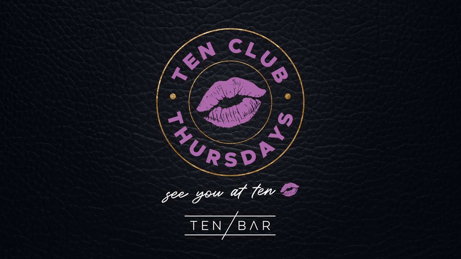 Ten Club Thursdays (Members Exclusive Drinks Deals Wristband) Free Entry all night long, Open from 10pm – 22nd December
