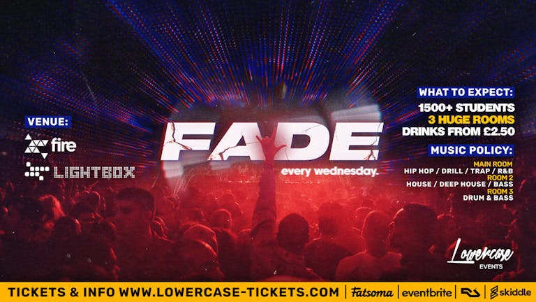 FADE - EVERY WEDNESDAY @ FIRE & LIGHTBOX! TICKETS ONLY £1 🔥
