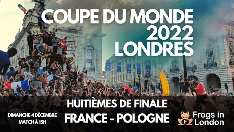 Huitièmes de Finale - France/Pologne - Coupe du Monde 2022 - Londres - Soho Zebrano !