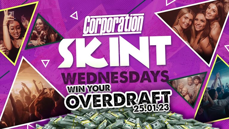 SKINT Wednesdays - Win Your Overdraft - Corporation Nightclub