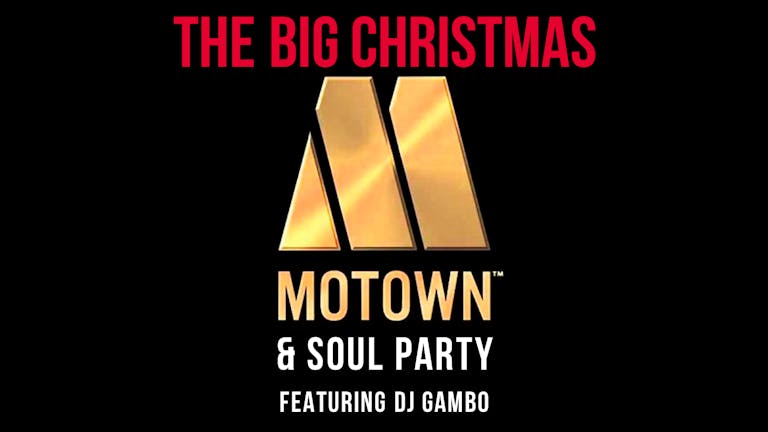 THE BIG CHRISTMAS MOTOWN & SOUL  PARTY - SUN 11 DEC - GRAB YOUR FREE TICKETS - Live DJ Gambo