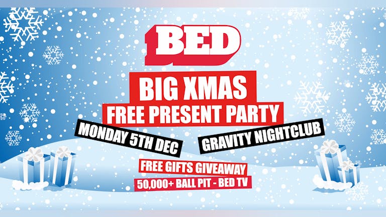 BED: X MAS FREE PRESENT PARTY
