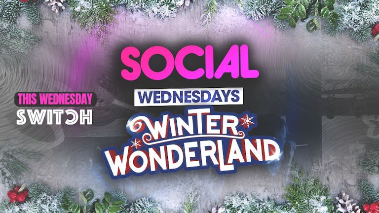 SOCIAL - Every Wednesday at SWITCH | Winter Wonderland