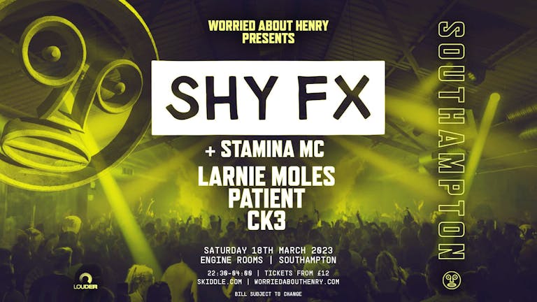 Worried About Henry Presents : Shy FX at Engine Rooms | Southampton