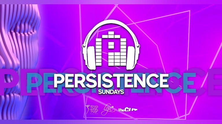 PERSISTENCE | TUP TUP PALACE, LOJA & THE CUT | 27th MARCH