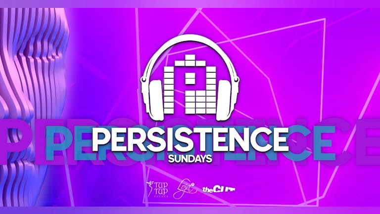 PERSISTENCE | TUP TUP PALACE, LOJA & THE CUT | 27th MARCH
