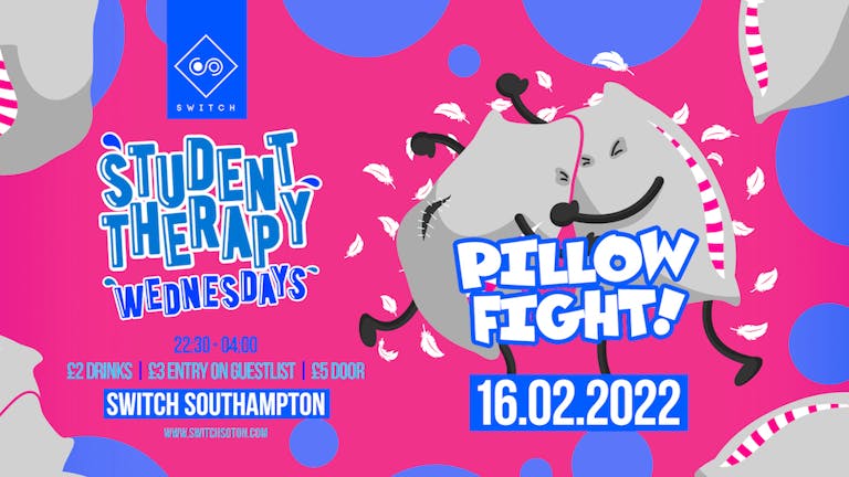 Student Therapy • Pillow Fight • 16th February