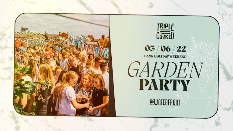 Triple Cooked: Garden Party - Nottingham 