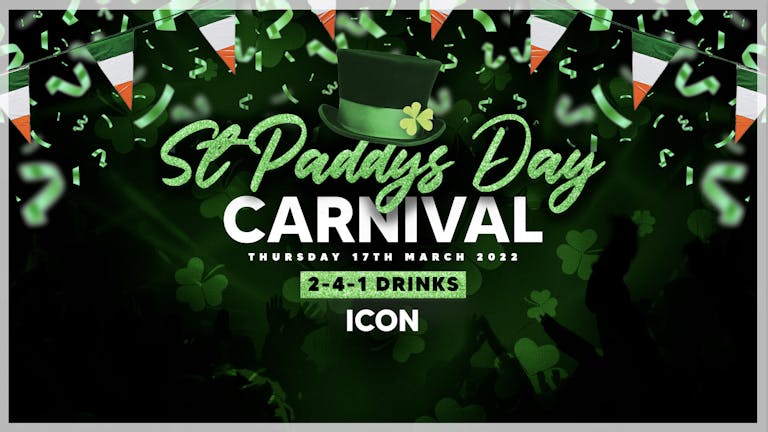 St Paddy's Day Carnival | ICON [2-4-1 DRINKS]
