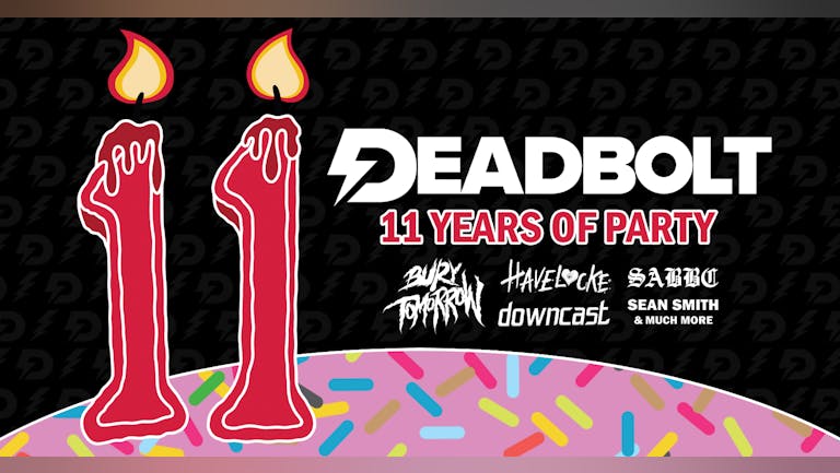 Deadbolt - 11 Years Of Party Ft. Havelocke live /  Bury Tomorrow DJ Set & more!