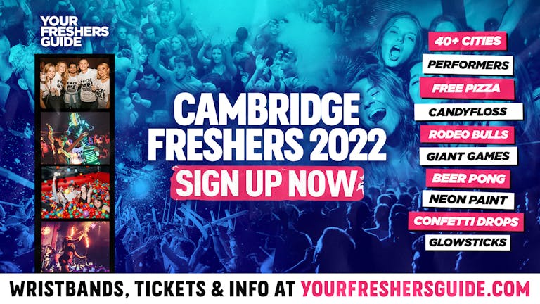 Cambridge Freshers 2022 - FREE SIGN UP! - The BIGGEST Events at Cambridge's BEST Venues!