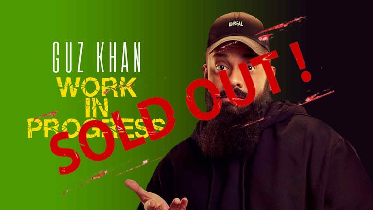 Guz Khan - Work In Progress : Leicester ** SOLD OUT - Join Waiting List **