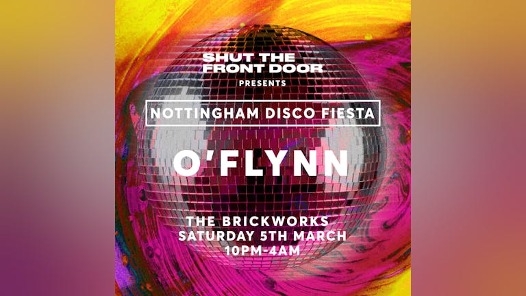 STFD Nottingham Disco Fiesta: O'Flynn (SOLD OUT)