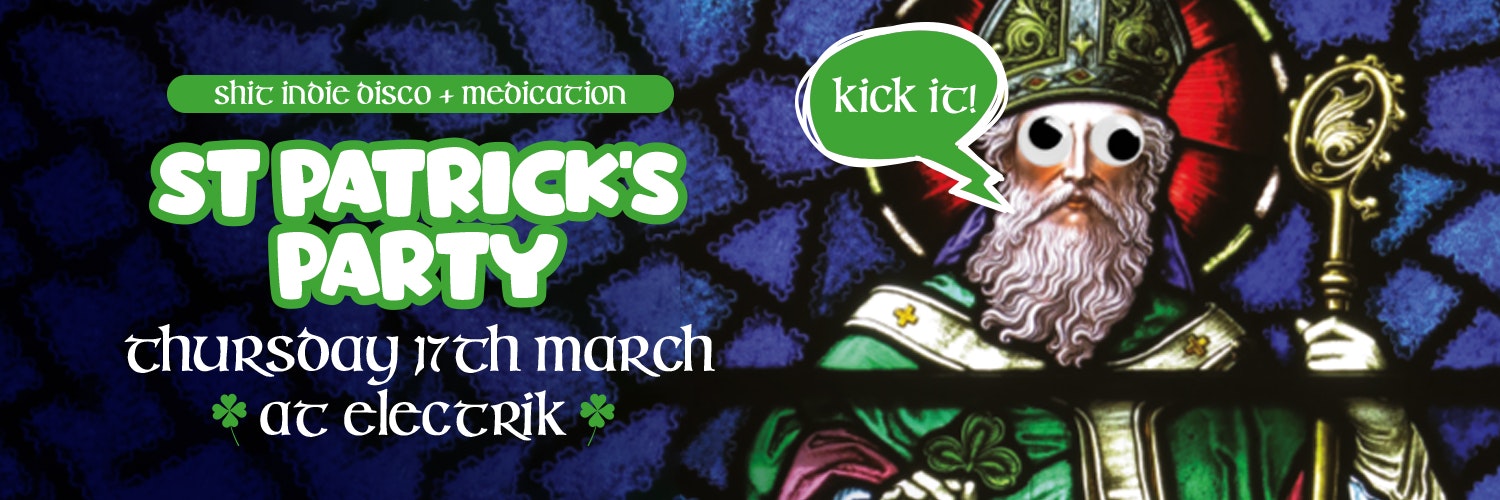 St Patrick’s with Shit Indie Disco & Medication