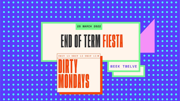 Dirty Mondays | End of Term 